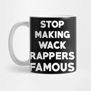 Stop Making Wack Rappers Famous Mug